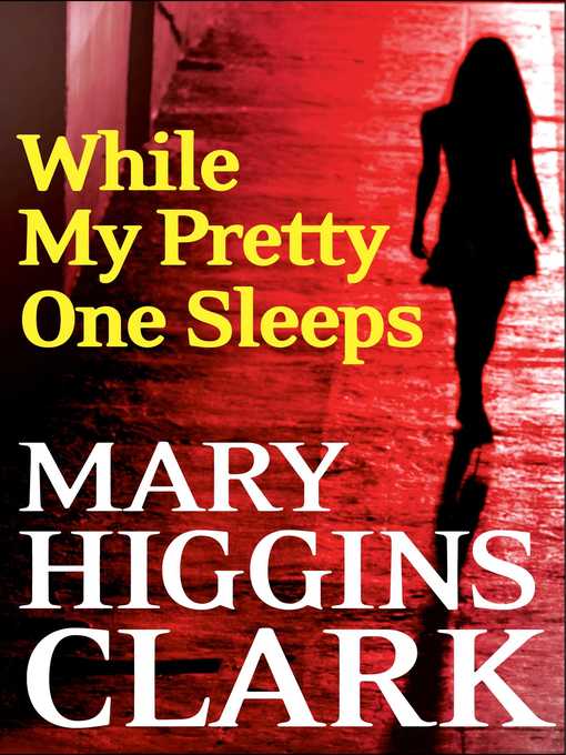 Title details for While My Pretty One Sleeps by Mary Higgins Clark - Available